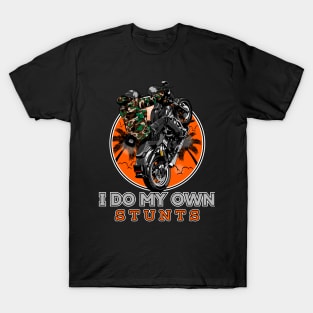 I do my own stunts, T-Shirt